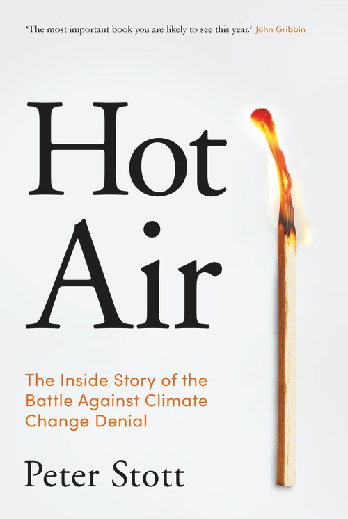 Hot Air (The Inside Story of the Battle Against Climate Change Denial) - 9781838952495 by Peter Stott, 9781838952495