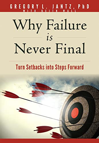 Why Failure Is Never Final (Turn Setbacks into Steps Forward) by Gregory L. Jantz Ph.D., Keith Wall, 9781649380494