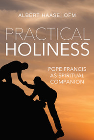 Practical Holiness (Pope Francis as Spiritual Companion) by Albert Haase, 9781640601970