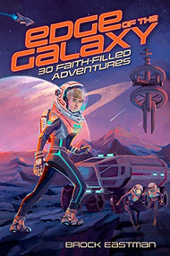Edge of the Galaxy (30 Faith-Filled Adventures) by Brock Eastman, 9781646070671