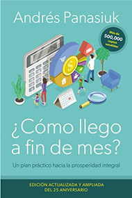 ¿Cómo llego a fin de mes? Edición del 25 Aniversario (Un plan práctico hacia la prosperidad integral) (Spanish Edition) by Andrés Panasiuk, 9780840710307