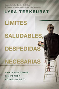 Límites saludables, despedidas necesarias (Ama a los demás sin perder lo mejor de ti) (Spanish Edition) by Lysa TerKeurst, 9780849920394
