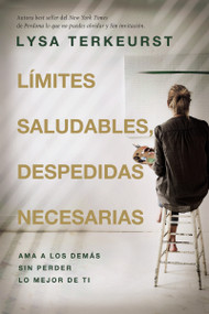Límites saludables, despedidas necesarias (Ama a los demás sin perder lo mejor de ti) (Spanish Edition) by Lysa TerKeurst, 9780849920394