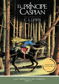 El príncipe Caspian, Edición clásica (Spanish Edition) by C. S. Lewis, 9781400334650