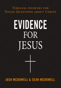 Evidence for Jesus (Timeless Answers for Tough Questions about Christ) by Josh McDowell, Sean McDowell, 9780310124245