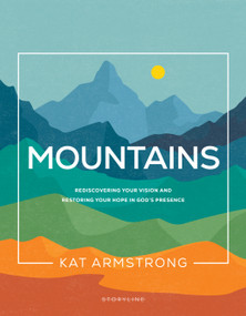 Mountains (Rediscovering Your Vision and Restoring Your Hope in God's Presence) by Kat Armstrong, 9781641585804