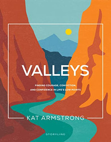 Valleys (Finding Courage, Conviction, and Confidence in Life's Low Points) by Kat Armstrong, 9781641585842