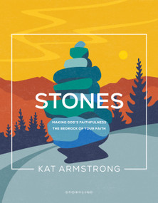 Stones (Making God's Faithfulness the Bedrock of Your Faith) by Kat Armstrong, 9781641585927