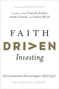 Faith Driven Investing (Every Investment Has an Impact--What's Yours?) by Henry Kaestner, Timothy Keller, Andy Crouch, Cathie Wood, Efosa Ojomo, Finny Kuruvilla, Ron Blue, Luke Roush, Jessica Kim, Obie McKenzie, Bryce Butler, Casey Crawford, Greg Lernihan, John Marsh, Ashely Marsh, Richard Okello, Will Thomas, Robert West, 9781496474469