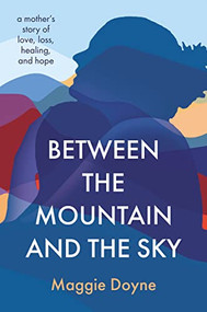 Between the Mountain and the Sky (A Mother's Story of Love, Loss, Healing, and Hope) - 9780785240433 by Maggie Doyne, 9780785240433