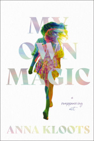 My Own Magic (A Reappearing Act) by Anna Kloots, 9780785255659