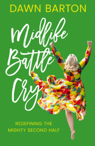 Midlife Battle Cry (Redefining the Mighty Second Half) by Dawn Barton, 9780785294825