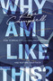 Why Am I Like This? (How to Break Cycles, Heal from Trauma, and Restore Your Faith) by Kobe Campbell, 9780785296423