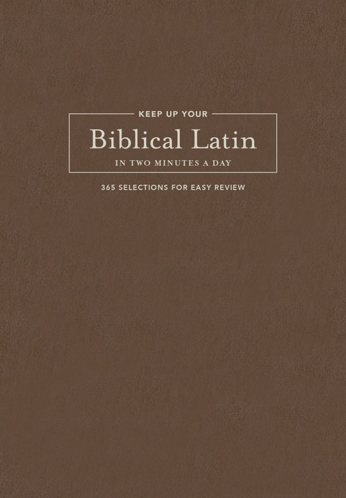 Keep Up Your Biblical Latin in Two Minutes a Day (365 Selections for Easy Review) by Karen DeCrescenzo Lavery, Jonathan Kline, 9781496477774