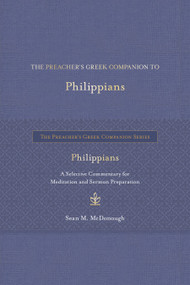The Preacher's Greek Companion to Philippians (A Selective Commentary for Meditation and Sermon Preparation) by Sean M. McDonough, 9781683073536