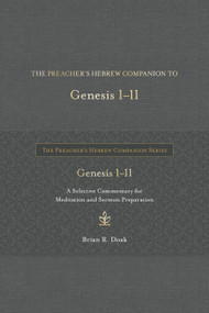 The Preacher's Hebrew Companion to Genesis 1--11 (A Selective Commentary for Meditation and Sermon Preparation) by Brian R. Doak, 9781683073444