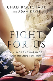 Fight for Us (Win Back the Marriage God Intends for You) - 9781400228218 by Chad Robichaux, Adam Davis, 9781400228218