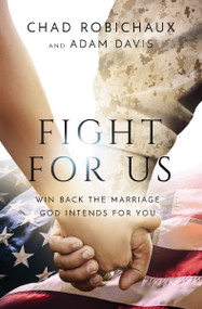 Fight for Us (Win Back the Marriage God Intends for You) - 9781400228218 by Chad Robichaux, Adam Davis, 9781400228218