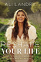 Reshape Your Life (Don't Settle Because You Are Worth It) by Ali Landry, 9781400235100