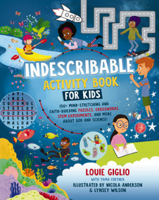 Indescribable Activity Book for Kids (150+ Mind-Stretching and Faith-Building Puzzles, Crosswords, STEM Experiments, and More About God and Science!) by Louie Giglio, Nicola Anderson, Lynsey Wilson, 9781400235889