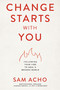 Change Starts with You (Following Your Fire to Heal a Broken World) by Sam  Acho, 9781400237999