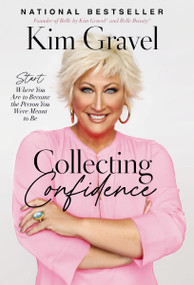 Collecting Confidence (Start Where You Are to Become the Person You Were Meant to Be) by Kim Gravel, 9781400238453