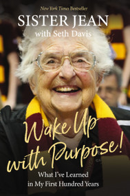 Wake Up With Purpose! (What I've Learned in My First Hundred Years) by Sister Jean Dolores Schmidt, Seth Davis, 9781400333516