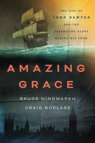 Amazing Grace (The Life of John Newton and the Surprising Story Behind His Song) by Bruce Hindmarsh, Craig Borlase, 9781400334018