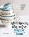 Afternoon Tea Is the New Happy Hour (More than 75 Recipes for Tea, Small Plates, Sweets and   More - The Perfect Cozy Gift for Tea Lovers) by Gail Greco, 9781400334322