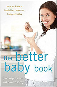 The Better Baby Book (How to Have a Healthier, Smarter, Happier Baby) - 9781118137130 by Lana Asprey, David Asprey, 9781118137130