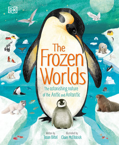 The Frozen Worlds (The Astonishing Nature of the Arctic and Antarctic) by Jason Bittel, Claire McElfatrick, 9780744070002