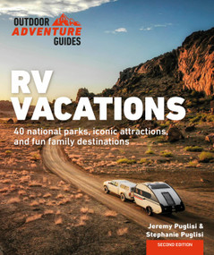 RV Vacations (Explore National Parks, Iconic Attractions, and 40 Memorable Destinations) by Stephanie Puglisi, Jeremy Puglisi, 9780744076189