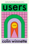 Users (A Novel) by Colin Winnette, 9781593767372