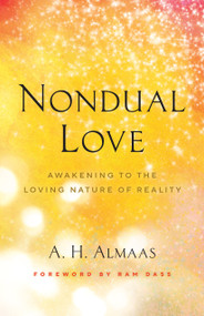 Nondual Love (Awakening to the Loving Nature of Reality) by A. H. Almaas, Ram Dass, 9781645471516
