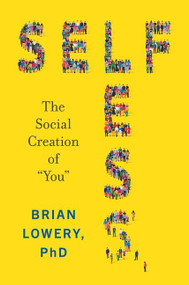 Selfless (The Social Creation of “You”) by Brian Lowery, 9780062913005