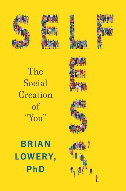 Selfless (The Social Creation of “You”) by Brian Lowery, 9780062913005