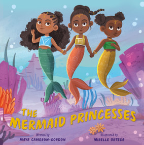 The Mermaid Princesses (A Sister Tale) by Maya Cameron-Gordon, Mirelle Ortega, 9780063205253