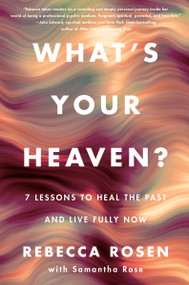 What's Your Heaven? (7 Lessons to Heal the Past and Live Fully Now) by Rebecca Rosen, 9780063272545