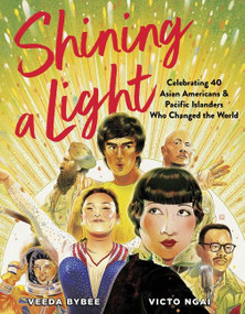 Shining a Light (Celebrating 40 Asian Americans and Pacific Islanders Who Changed the World) by Veeda Bybee, Victo Ngai, 9780358539353