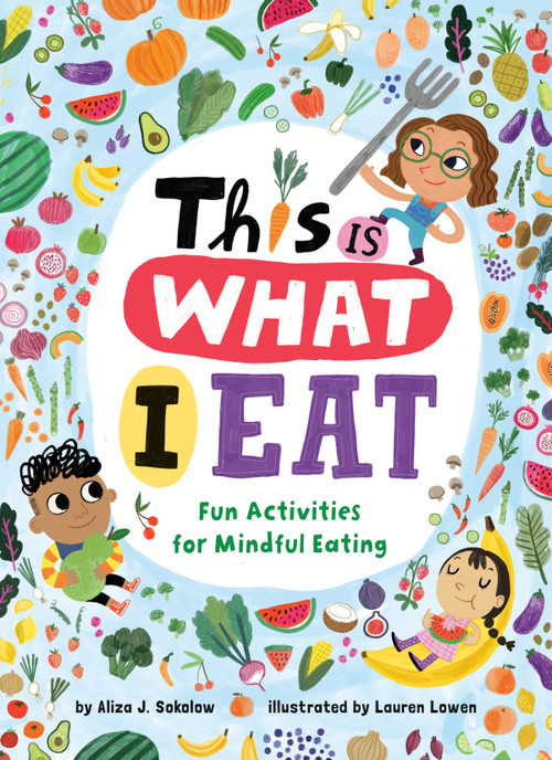 This Is What I Eat (Fun Activities for Mindful Eating) by Aliza J. Sokolow, Lauren Lowen, 9780593309292