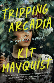 Tripping Arcadia (A Gothic Novel) - 9780593185223 by Kit Mayquist, 9780593185223
