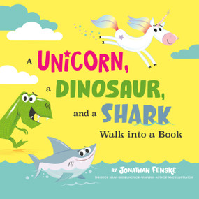 A Unicorn, a Dinosaur, and a Shark Walk into a Book by Jonathan Fenske, Jonathan Fenske, 9780593519479