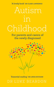 Autism in Childhood (For parents and carers of the newly diagnosed) by Luke Beardon, 9781399805391