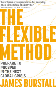 The Flexible Method (Prepare To Prosper In The Next Global Crisis) by James Burstall, 9781399806527