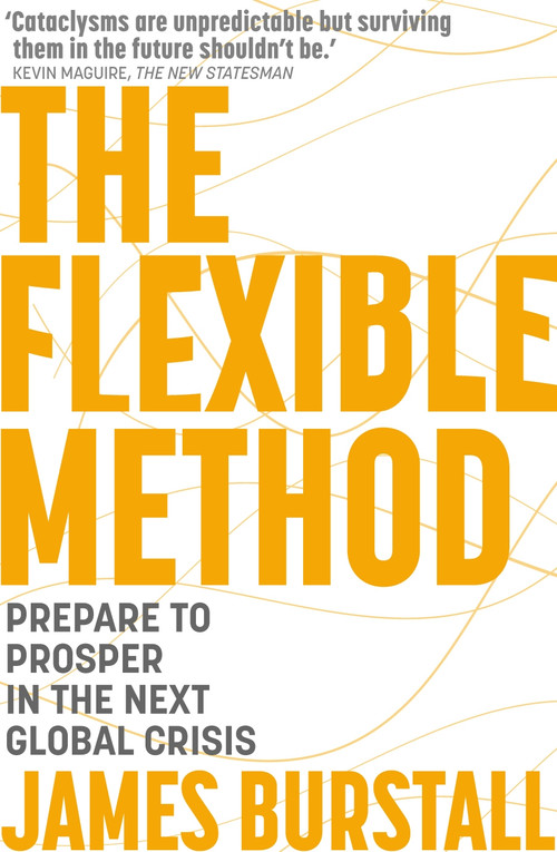 The Flexible Method (Prepare To Prosper In The Next Global Crisis) by James Burstall, 9781399806527