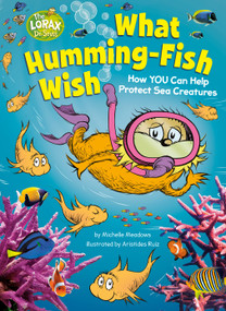 What Humming-Fish Wish: How YOU Can Help Protect Sea Creatures (A Dr. Seuss's The Lorax Nonfiction Book) - 9780593565216 by Michelle Meadows, Aristides Ruiz, 9780593565216