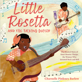 Little Rosetta and the Talking Guitar (The Musical Story of Sister Rosetta Tharpe, the Woman Who Invented Rock and Roll) - 9780593571071 by Charnelle Pinkney Barlow, 9780593571071
