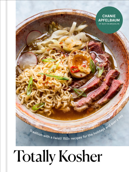 Totally Kosher (Tradition with a Twist! 150+ Recipes for the Holidays and Every Day: A Cookbook) by Chanie Apfelbaum, 9780593232613