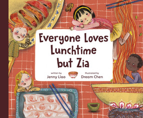 Everyone Loves Lunchtime but Zia by Jenny Liao, Dream Chen, 9780593425428