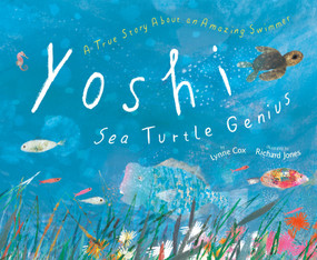 Yoshi, Sea Turtle Genius (A True Story about an Amazing Swimmer) by Lynne Cox, Richard Jones, 9780593425688